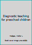 Unknown Binding Diagnostic teaching for preschool children Book
