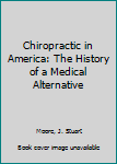 Hardcover Chiropractic in America: The History of a Medical Alternative Book