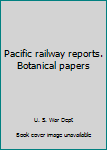Hardcover Pacific railway reports. Botanical papers Book