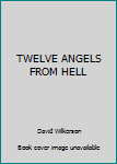 Twelve Angels From Hell