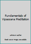 Unknown Binding Fundamentals of Vipassana Meditation Book