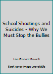 Hardcover School Shootings and Suicides - Why We Must Stop the Bullies Book