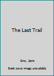 Hardcover The Last Trail [Large Print] Book