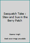 Paperback Sasquatch Tales : Stew and Sue in the Berry Patch Book