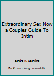 Hardcover Extraordinary Sex Now a Couples Guide To Intim Book