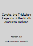 Hardcover Coyote, the Trickster: Legends of the North American Indians Book