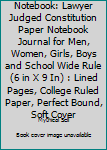 Notebook: Lawyer Judged Constitution Paper Notebook Journal for Men, Women, Girls, Boys and School Wide Rule (6 in X 9 In) : Lined Pages, College Ruled Paper, Perfect Bound, Soft Cover