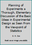 Hardcover Planning of Experiments a Thorough, Elementary Discussion of the Basic Ideas in Experimental Design as Seen From the Viewpoint of Statistics Book