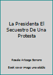 Paperback La Presidenta El Secuestro De Una Protesta Book