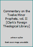 Unknown Binding Commentary on the Twelve Minor Prophets, vol. II [Clark's Foreign Theological Library] Book