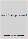 Merlin's Keep, a Novel