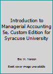 Introduction to Managerial Accounting 5e, Custom Edition for Syracuse University