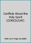 Paperback Conflicts About the Holy Spirit (CONCILIUM) Book