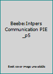 Unknown Binding Beebe:Intpers Communication PIE _p5 Book