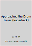 Approached the Drum Tower (Paperback)