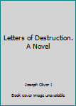 Hardcover Letters of Destruction. A Novel Book