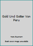 Unknown Binding Gold Und Gotter Von Peru Book