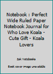 Notebook : Perfect Wide Ruled Paper Notebook Journal for Who Love Koala - Cute Gift - Koala Lovers