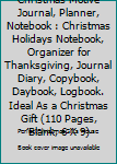 Christmas Motive Journal, Planner, Notebook : Christmas Holidays Notebook, Organizer for Thanksgiving, Journal Diary, Copybook, Daybook, Logbook. Ideal As a Christmas Gift (110 Pages, Blank, 6 X 9)