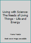 Hardcover Living with Science: The Needs of Living Things - Life and Energy Book