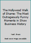 Paperback The Hollywood Walk of Shame: The Most Outrageously Funny Moments in Show Business History Book