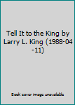 Tell It to the King by Larry L. King (1988-04-11)