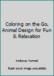 Unknown Binding Coloring on the Go, Animal Design for Fun & Relaxation Book