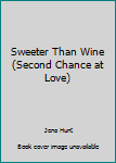 Paperback Sweeter Than Wine (Second Chance at Love) Book