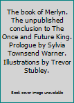 Hardcover The book of Merlyn. The unpublished conclusion to The Once and Future King. Prologue by Sylvia Townsend Warner. Illustrations by Trevor Stubley. Book