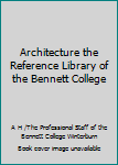 Hardcover Architecture the Reference Library of the Bennett College Book