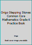 Paperback Origo Stepping Stones Common Core Mathematics Grade K Practice Book