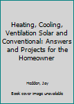 Paperback Heating, Cooling, Ventilation Solar and Conventional: Answers and Projects for the Homeowner Book