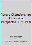 Hardcover Players Championship: A Historical Perspective 1974-1988 Book