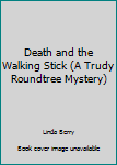 Paperback Death and the Walking Stick (A Trudy Roundtree Mystery) Book