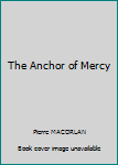 Hardcover The Anchor of Mercy Book