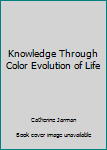 Knowledge Through Color Evolution of Life