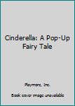 Hardcover Cinderella: A Pop-Up Fairy Tale Book