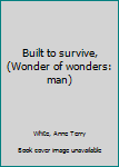 Hardcover Built to survive, (Wonder of wonders: man) Book