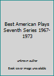 Hardcover Best American Plays Seventh Series 1967-1973 Book