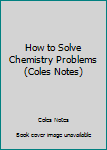 Paperback How to Solve Chemistry Problems (Coles Notes) Book