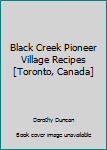 Paperback Black Creek Pioneer Village Recipes [Toronto, Canada] Book