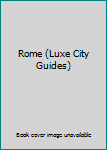 Rome (Luxe City Guides)