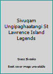 Hardcover Sivuqam Ungipaghaatangi St Lawrence Island Legends Book