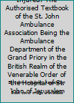 Hardcover First Aid to the Injured: The Authorised Textbook of the St. John Ambulance Association Being the Ambulance Department of the Grand Priory in the British Realm of the Venerable Order of the Hospital of St. John of Jerusalem Book