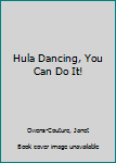 Paperback Hula Dancing, You Can Do It! Book
