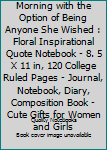 She Woke up Every Morning with the Option of Being Anyone She Wished : Floral Inspirational Quote Notebook - 8. 5 X 11 in, 120 College Ruled Pages - Journal, Notebook, Diary, Composition Book - Cute G