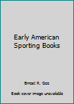 Early American Sporting Books: 1734-1844