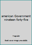 Hardcover american Government nineteen forty-five Book