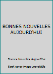 BONNES NOUVELLES AUJOURD'HUI