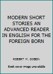 Paperback MODERN SHORT STORIES AN ADVANCED READER IN ENGLISH FOR THE FOREIGN BORN Book